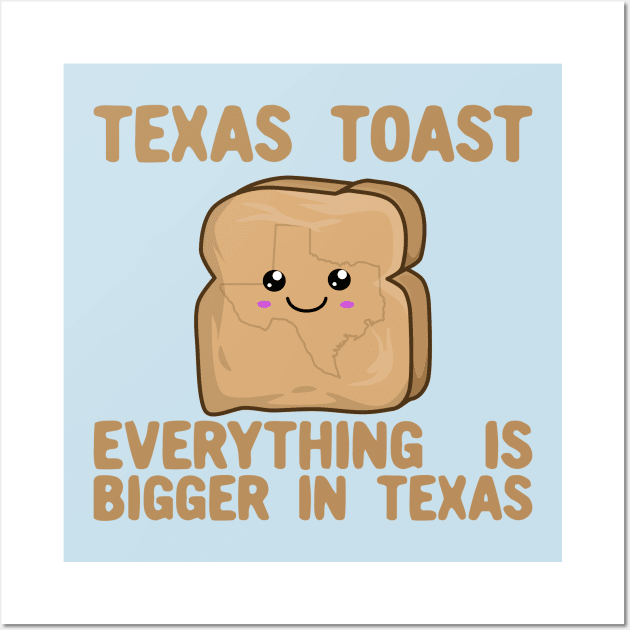 Texas Toast - Everything is Bigger In Texas - Kawaii Toast Wall Art by KawaiinDoodle